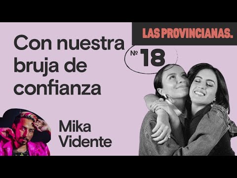 T2. EP. 18 | Con nuestra bruja de confianza ft. Mika Vidente  | Las Provincianas Podcast