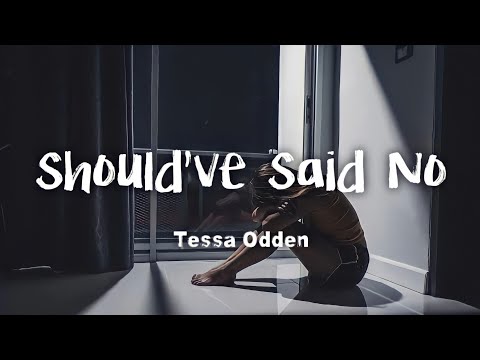 Tessa Odden - Should've Said No (lyrics)