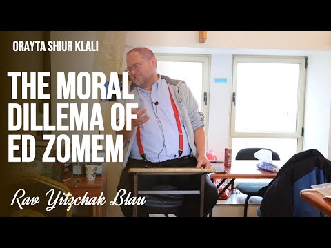 The Moral Dillema of Ed Zomem wih Rav Yitzchak Blau