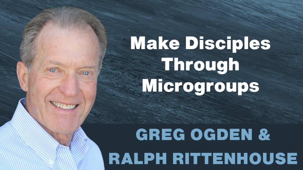 How to Multiply Disciples Through Microgroups with Greg Ogden