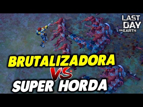 BRUTALIZADORA VS SUPER HORDA - Last Day On Earth