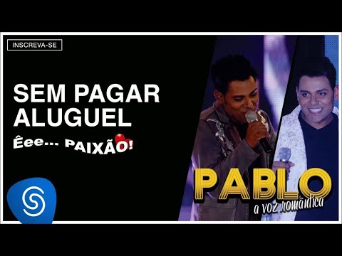 Pablo - Sem Pagar Aluguel (Êee...Paixão!) [Áudio Oficial]