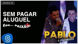 Pablo - Sem Pagar Aluguel (ÊeePaixão!) Áudio Of