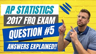 AP Statistics 2017 FRQ Exam Question 5 ANSWERS [explained]