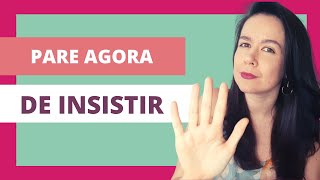 COMO PARAR DE INSISTIR EM ALGUÉM