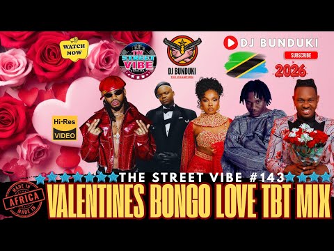 DJ BUNDUKI THE STREET VIBE #143 VALENTINES BONGO LOVE TBT MIX FT MBOSSO, DIAMOND, HARMONIZE, ZUCHU