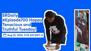 SRDaily #Episode700 Happy Tenacious and Truthful Tuesday!
