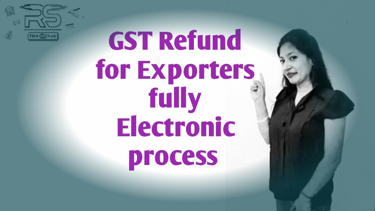 Fully Electronic Refund Process Through RFD-01 for GST Refund