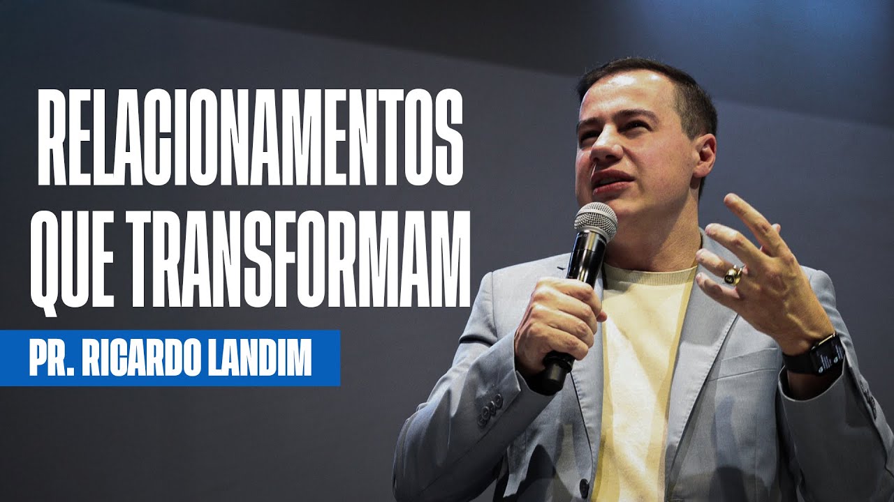 RELACIONAMENTOS QUE TRANSFORMAM I RICARDO LANDIM I RADICAIS LIVRES