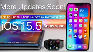 More Updates Coming Soon -  iOS 15.5 Betas, WWDC Invites, Folding iPhone, iPhone 14 and more