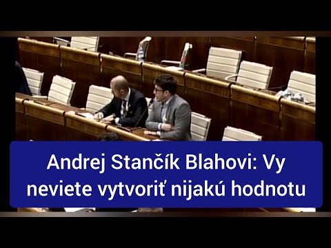 Andrej Stančík Blahovi: Vy neviete vytvoriť nijakú hodnotu