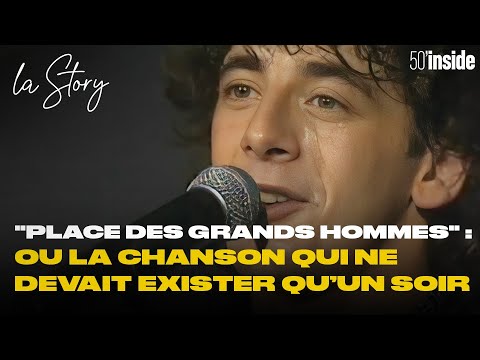"Place des grands hommes" ou la chanson qui ne devait exister qu’un soir | 50'Inside | La Story