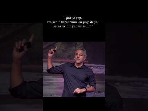 “İşini iyi yap. Bu senin kazancının karşılığı değil, karakterinin yansımasıdır.”