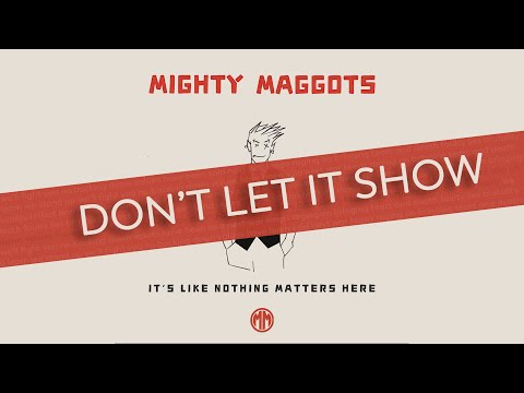 Don't Let It Show - Mighty Maggots