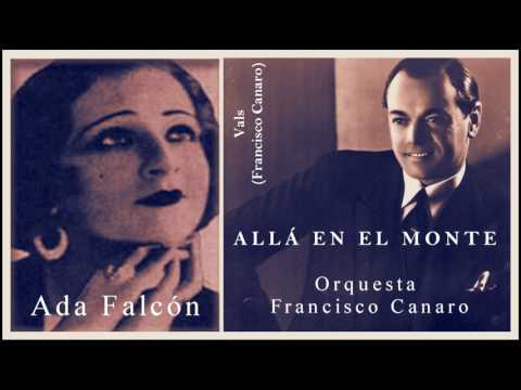 Ada Falcón, Orquesta Francisco Canaro  /   ALLÁ EN EL MONTE