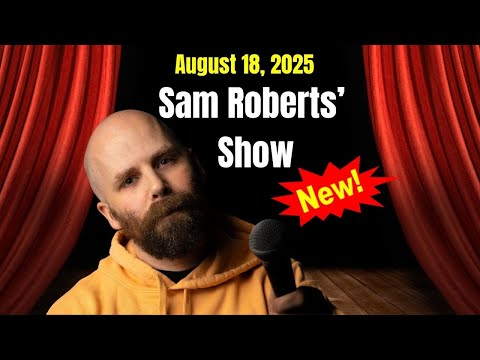 Sam Roberts Show August 18, 2025 - FULL SHOW