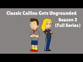 Classic Caillou Gets Ungrounded Season 2