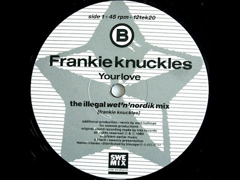 Frankie Knuckles Your Love (Illegal Wet'n'Nordik Mix) b/w Cold World