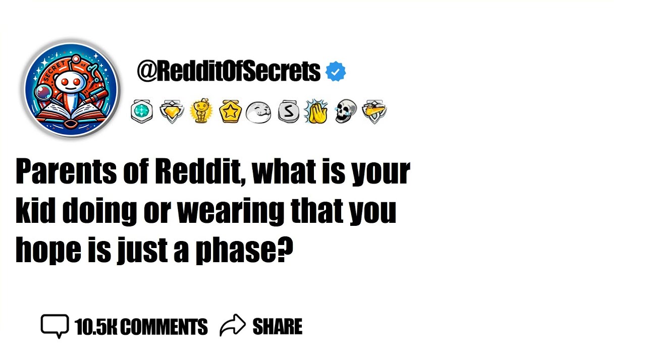 Parents of Reddit, what is your kid doing or wearing that you hope is just a phase? AskReddit