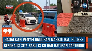 Gagalkan Penyelundupan narkotika, Polres Bengkalis Sita Sabu 13 Kg dan Ratusan cartridge