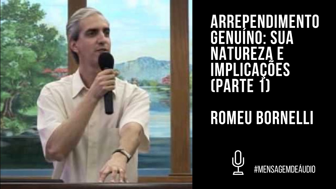 Arrependimento Genuíno: Sua Natureza e Implicações - Romeu Bornelli (Parte 1)