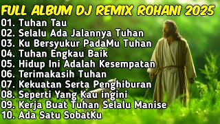 Download lagu FULL ALBUM - REMIX LAGU ROHANI TERBARU 2025 FULLBASS | BY JIRO MUS mp3 Download lagu FULL ALBUM - REMIX LAGU ROHANI TERBARU 2025 FULLBASS | BY JIRO MUS mp3