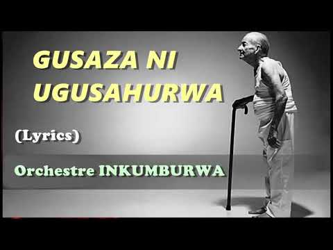 GUSAZA NI UGUSAHURWA -Orchestre Inkumburwa (Lyrics)