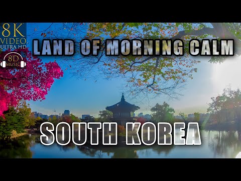 SOUTH KOREA Land of the Morning Calm in 8K ULTRA HD HDR with 8D Relaxing Music | 8K Visual 8D Audio