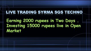 Earning 2000 in Just Two days | SYRMA SGS TECHNOLOGY | BUY, HOLD OR SELL | Investing 15000 Live