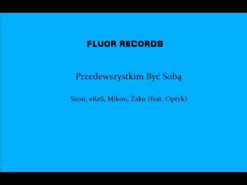 Szon, eReS, Mikoo, Żaku (feat. Optyk) - Przedewszystkim Być Sobą