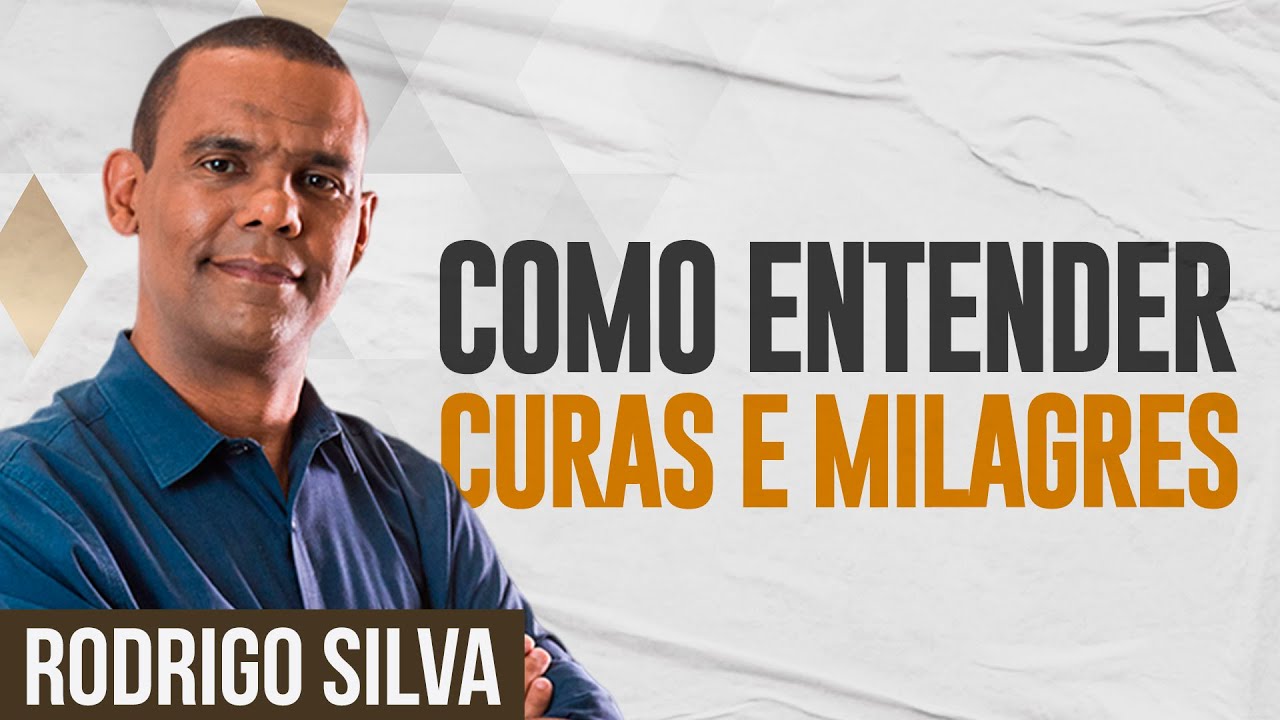 Sermão de Rodrigo Silva | POSSO CRER EM CURAS E MILAGRES?