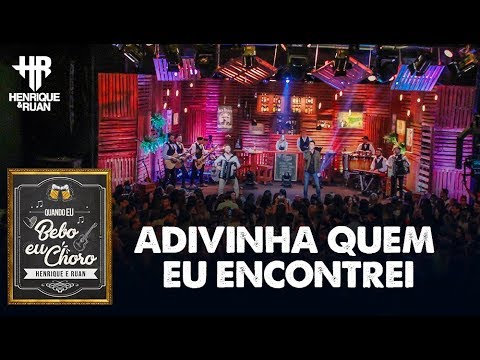 Henrique & Ruan 2018 - Adivinha Quem Eu Encontrei  [Quando eu Bebo eu Choro]  (Vídeo Oficial)