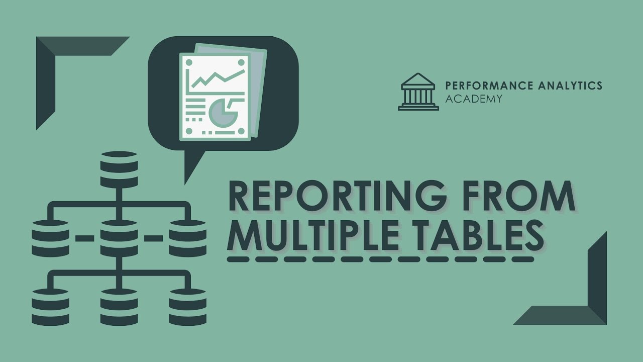 Reporting from Multiple Tables - Performance Analytics Academy - July 29, 2020