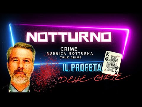 Il profeta delle CARTE | NOTTURNOCRIME - RUBRICA NOTTURNA | TRUE CRIME