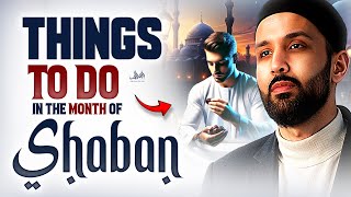 MUST DO THINGS IN THE MONTH OF SHABAN | Dr. Omar Suleiman
