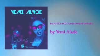 DJ ARAFAT FeaT YEMI ALADE DO AS I DO (audio)