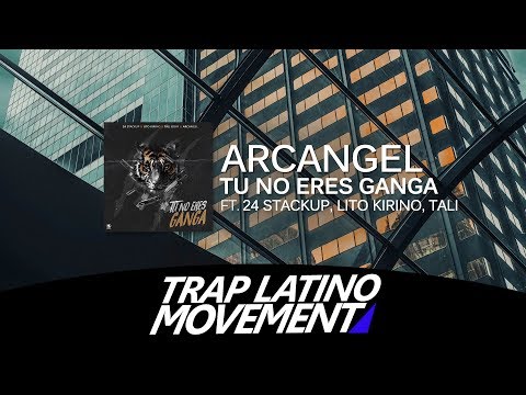 Arcangel x 24 Stackup, Lito Kirino, Tali - Tu No Eres Ganga
