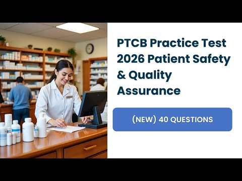 PTCB Practice Test 2026: (NEW) 40 Patient Safety & Quality Assurance Questions