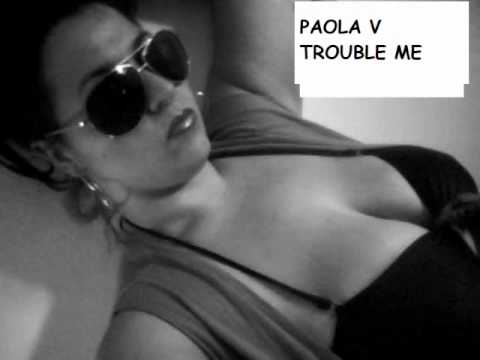 PaolaV    aka Ms.P -Trouble Me single