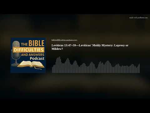 Leviticus 13:47–59—Leviticus' Moldy Mystery: Leprosy or Mildew?