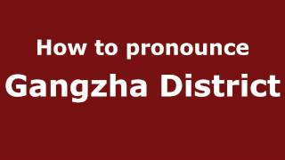 How to pronounce Gangzha District