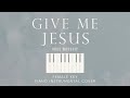 GIVE ME JESUS⎜VOUS Worship - [Female Key] Piano Instrumental Cover by GershonRebong