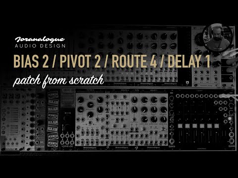 Joranalogue Audio Design / BIAS 2 / ROUTE 4 / PIVOT 2 / DELAY 1 / patch from scratch