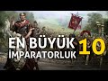 GELMİŞ GEÇMİŞ EN BÜYÜK 10 İMPARATORLUK