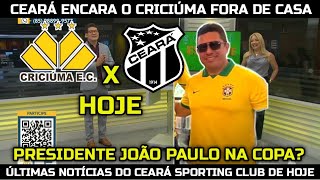 CEARÁ ENCARA O CRICIÚMA FORA DE CASA, PRESIDENTE JOÃO PAULO NA COPA? GAROTOS DO VOZÃO