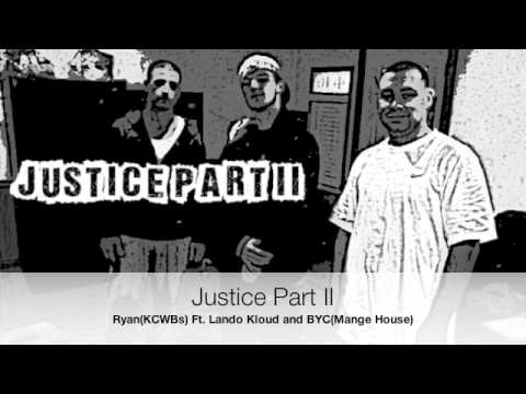 Justice Part II -Ryan(KCWBs) ft. Lando Kloud and BYC(Mange House)