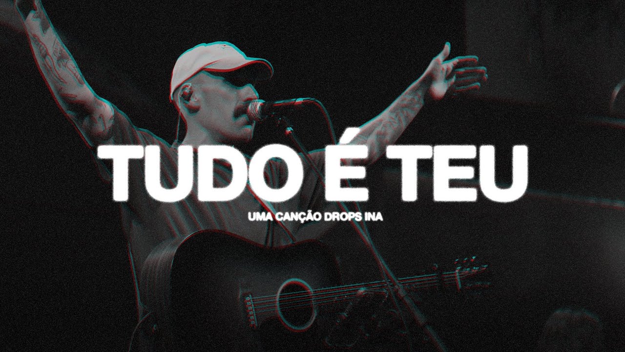 Tudo é Teu (Ao Vivo) • DROPS
