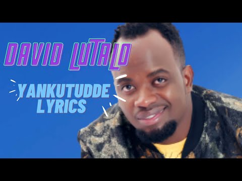 David Lutalo Yankutudde  lyrics video