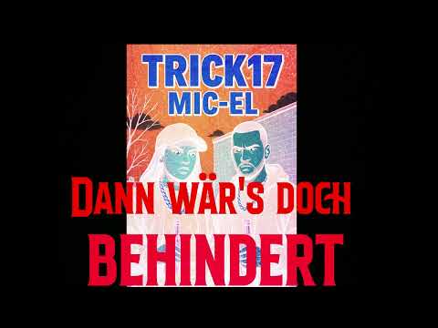 Trick17 feat. Mic-El- Dann wär's doch behindert (prod.by ILL Fortune)