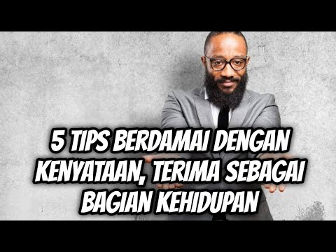 5 TIPS BERDAMAI DENGAN KENYATAAN, TERIMA SEBAGAI BAGIAN KEHIDUPAN || Video Motivasi